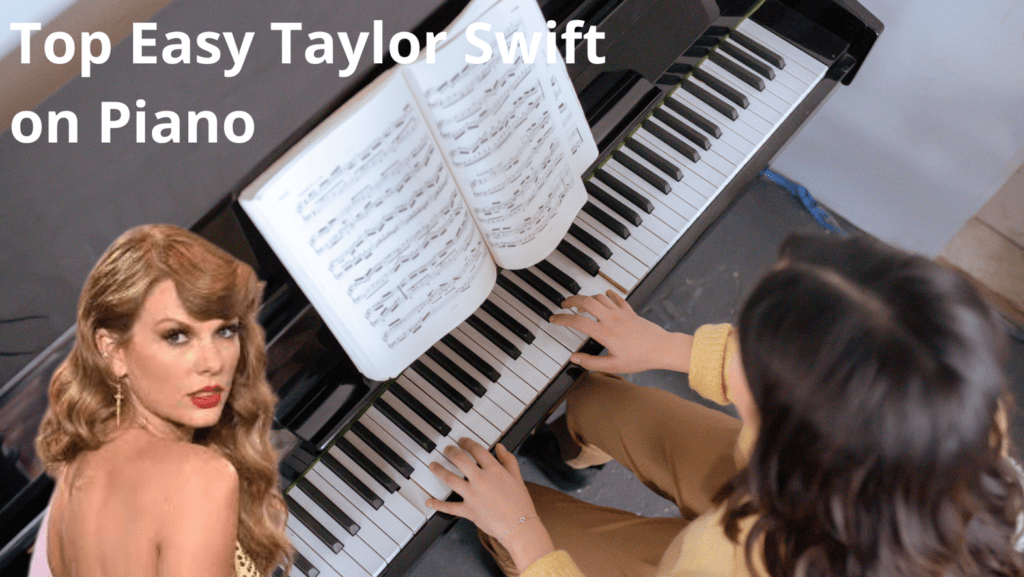 Easy Taylor Swift Piano Sheet Music Songs to play on the piano.